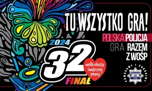 32 Finał Wielkiej Orkiestr Świątecznej Pomocy 
To wszystko gra 
Polska Policja gra razem z WOŚP