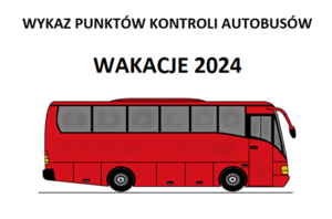 plakat autobusu  i napis Wykaz Punktów Kontroli  Autobusów Wakacje 2024