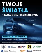 Plakat Twoje światła nasze bezpieczeństwo
Oświetlaj nie oślepiaj
Sprawdzaj światła reguralnie